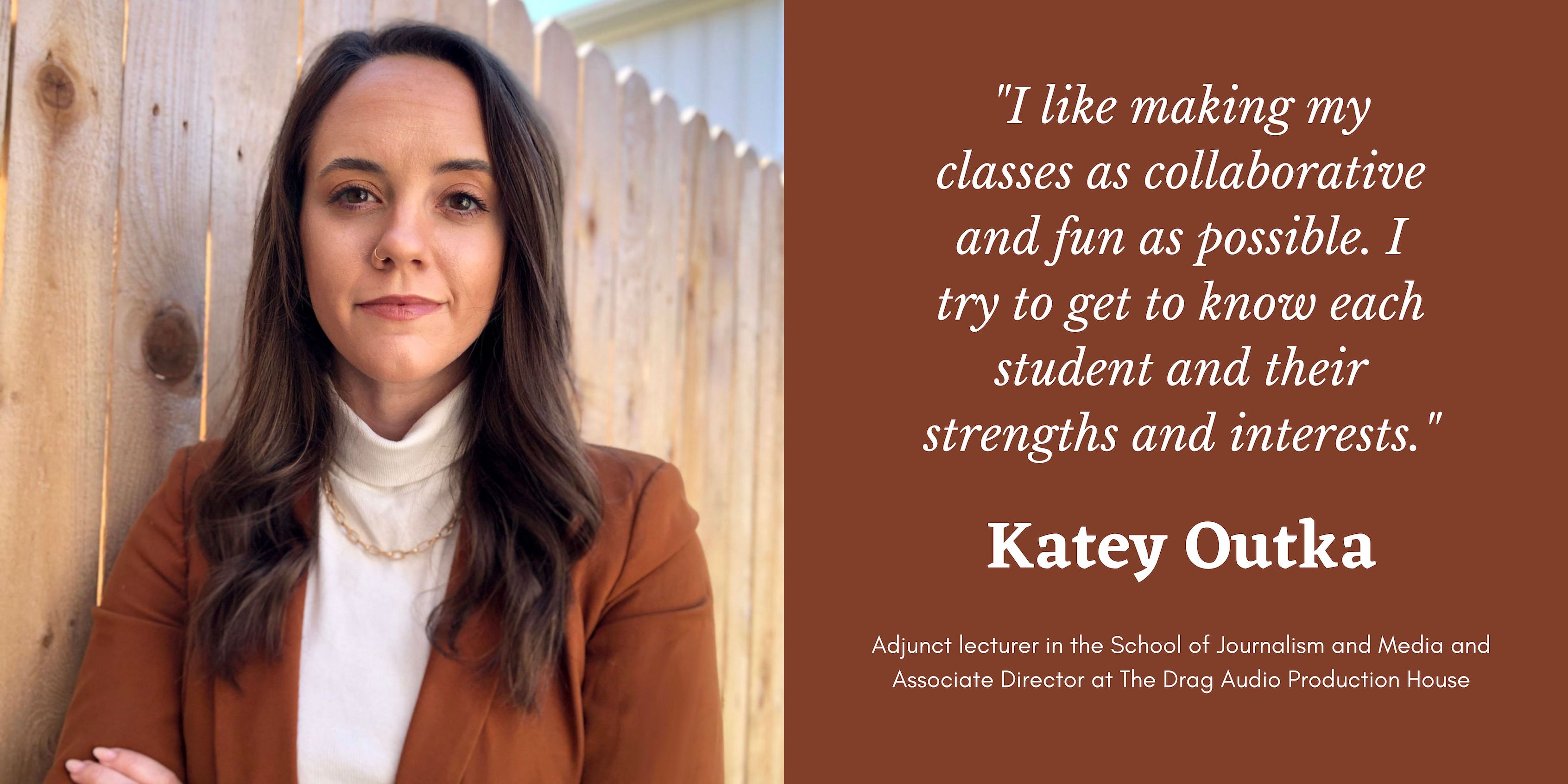 On the left is a photo of Professor Katey Outka. On the right is a quote in white text that says, "I like making my classes as collaborative and fun as possible. I try to get to know each student and their strengths and interests." Below is her name and position title.