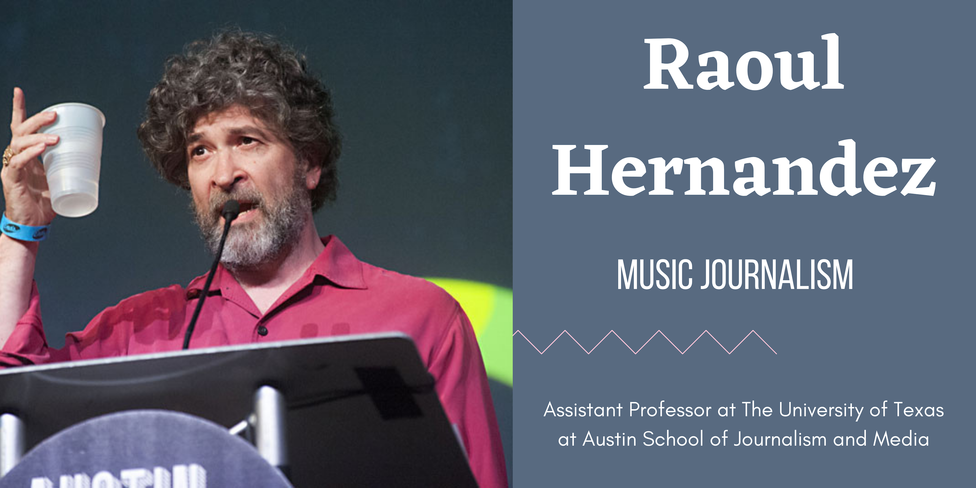 On the left is a photo of Assistant Professor Raoul Hernandez. On the right on a blue background is white text that says, "Raoul Hernandez," "Music Journalism" and his job title.