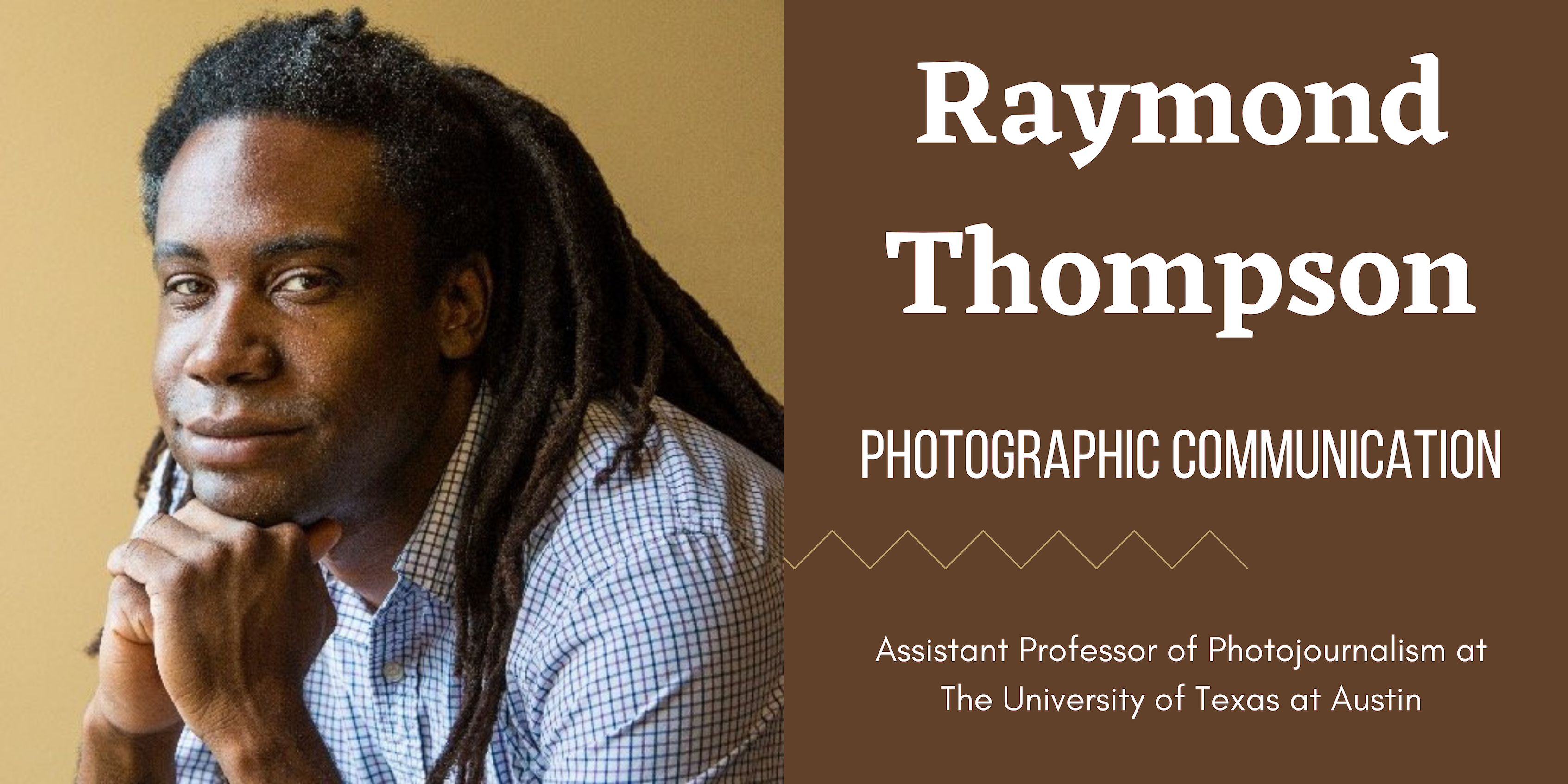On the left is a photo of Assistant Professor Raymond Thompson. On the right on a brown background is white text that says, "Raymond Thompson," "Photographic Communication" and his job title.
