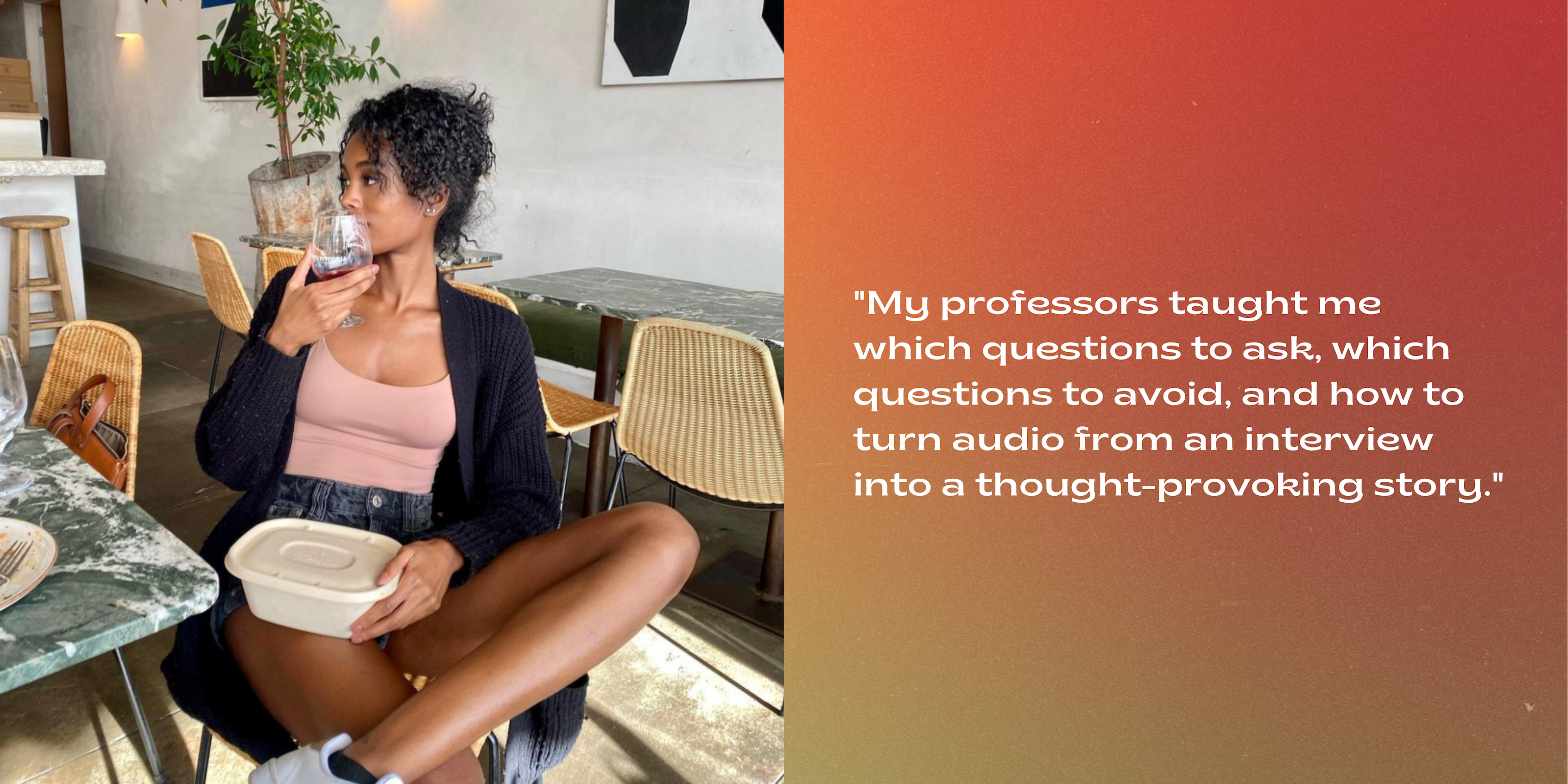 Green, orange and red background. On the right is quote in white text that says, "My professors taught me which questions to ask, which questions to avoid, and how to turn audio from an interview into a thought-provoking story." On the left is a photo of freelance writer Brianna Holt.