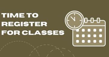 Brown-green background with white text in all caps on the left that says, "Time to Register For Classes." On the right is a calendar with a clock. On the bottom is a design element made up of three overlapping circles.