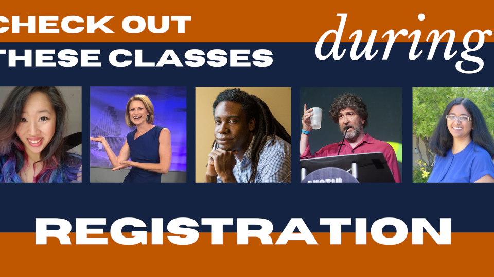 In the middle of the graphic in front of a dark blue background are 5 photos of professors at the University of Texas at Austin School of Journalism and Media. At the top is an orange bar with white text that says, "Check our these classes during," and at the bottom is an orange bar with white text that says, "Registration."